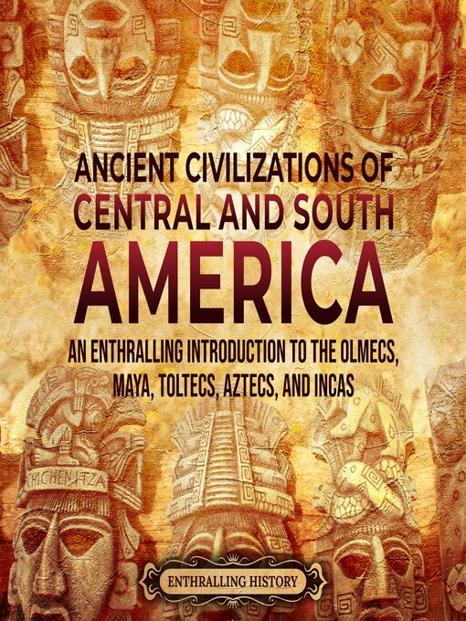 Title details for Ancient Civilizations of Central and South America by Enthralling History - Available